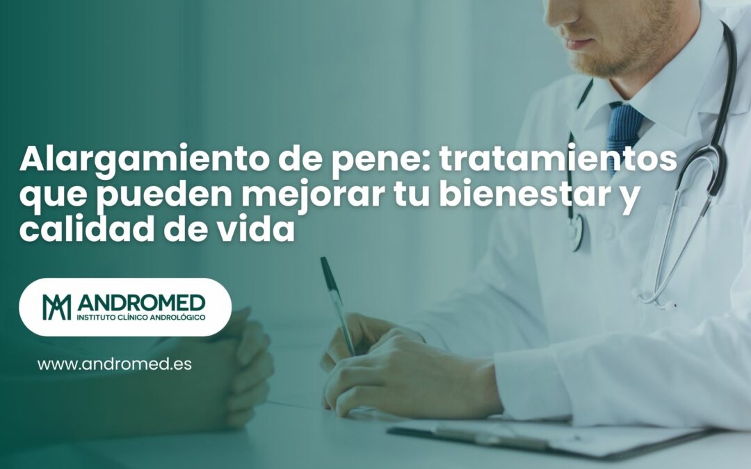 Alargamiento de pene: tratamientos que pueden mejorar tu bienestar y calidad de vida