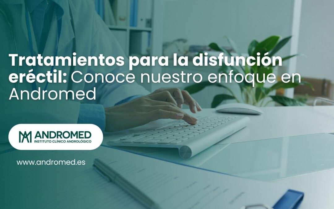 Tratamientos para la disfunción eréctil:Conoce nuestro enfoque en Andromed